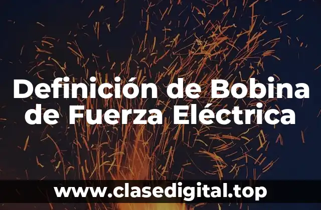Definición de Bobina de Fuerza Eléctrica