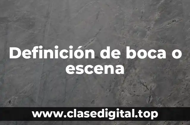Definición de boca o escena