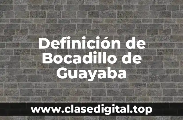 Definición de Bocadillo de Guayaba