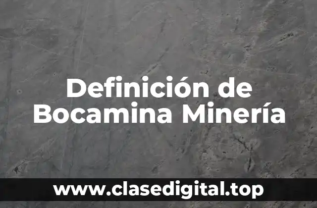 Definición de Bocamina Minería