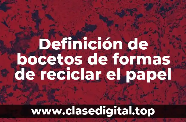 Definición de bocetos de formas de reciclar el papel