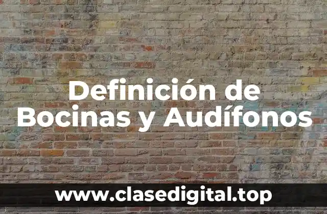 Definición de Bocinas y Audífonos