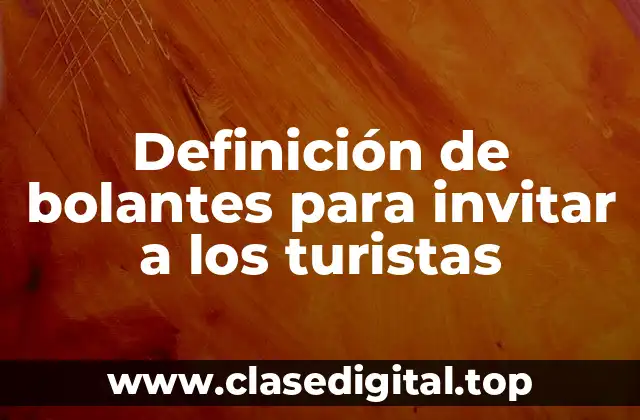 Definición de bolantes para invitar a los turistas