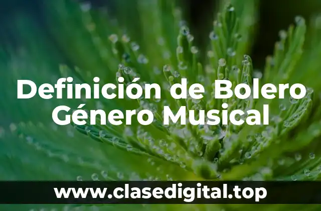 Definición de Bolero Género Musical