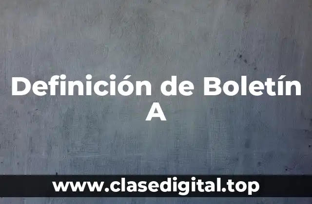 Definición de Boletín A