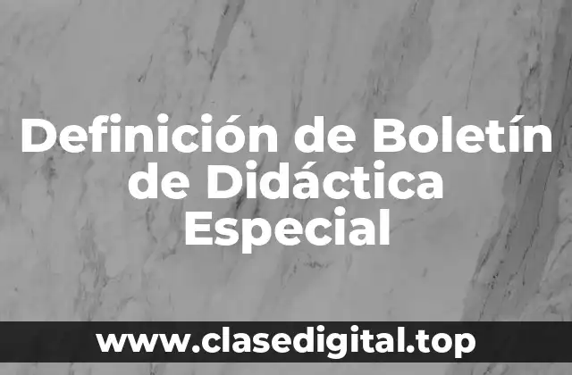 Definición de Boletín de Didáctica Especial