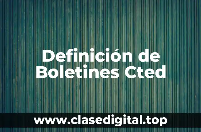 Definición de Boletines Cted