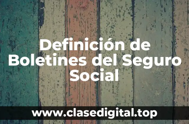 Definición de Boletines del Seguro Social