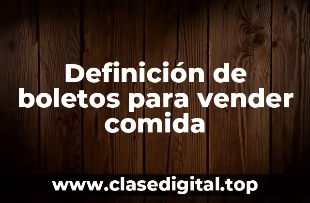 Definición de boletos para vender comida