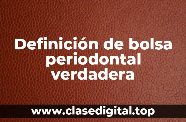 Definición de bolsa periodontal verdadera