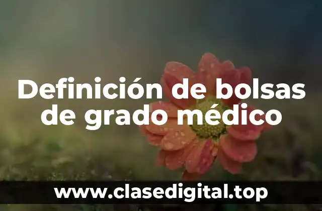 Definición de bolsas de grado médico