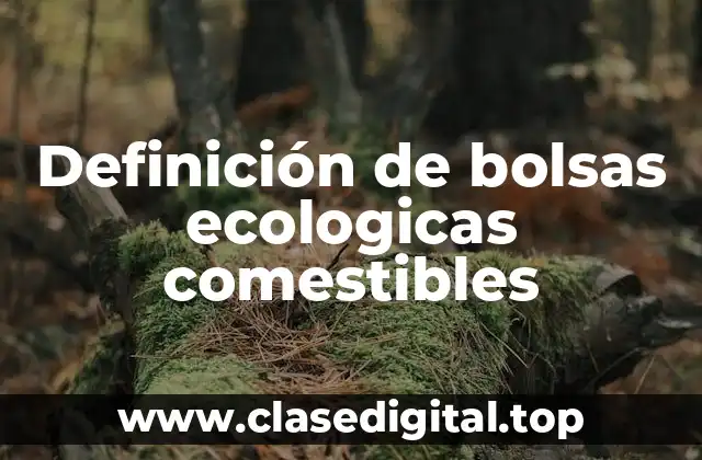 Definición de bolsas ecologicas comestibles