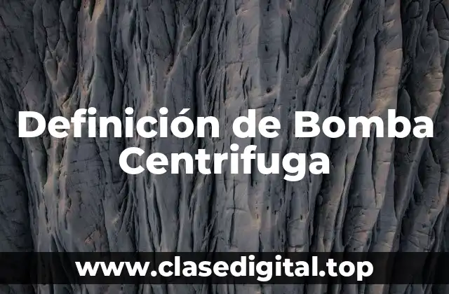 Definición de Bomba Centrifuga