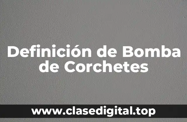 Definición de Bomba de Corchetes