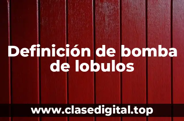 Definición de bomba de lobulos