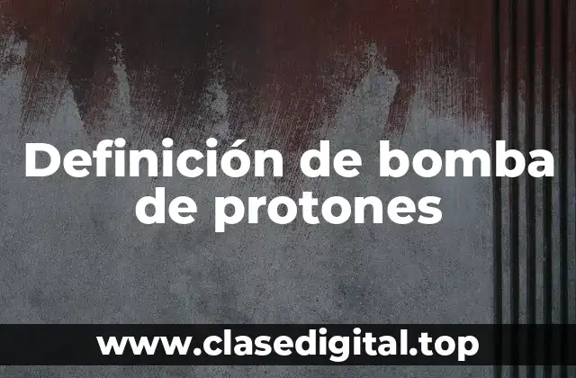 Definición de bomba de protones