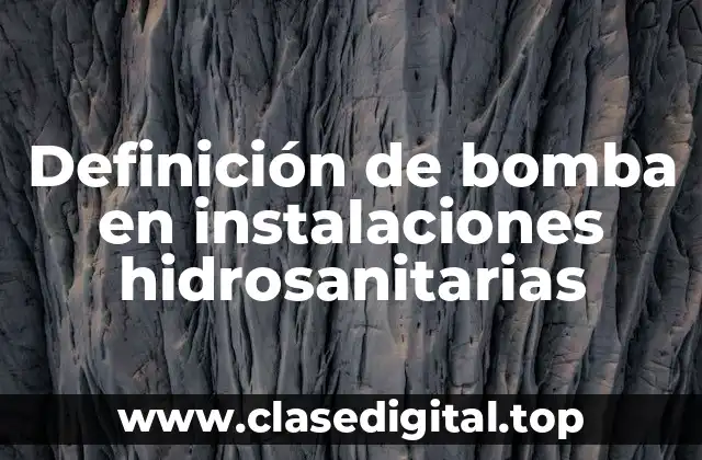 Definición de bomba en instalaciones hidrosanitarias