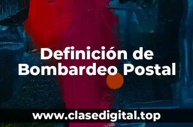 Definición de Bombardeo Postal