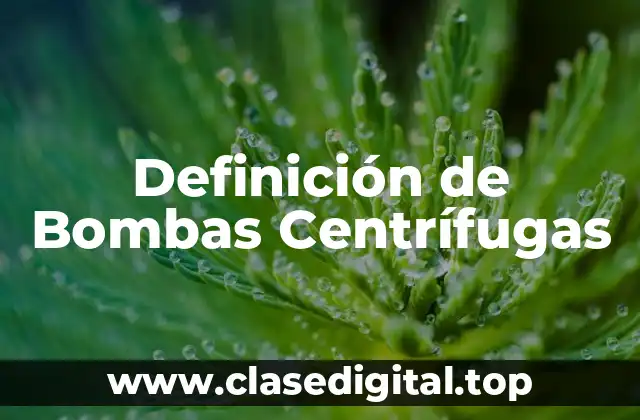 Definición de Bombas Centrífugas