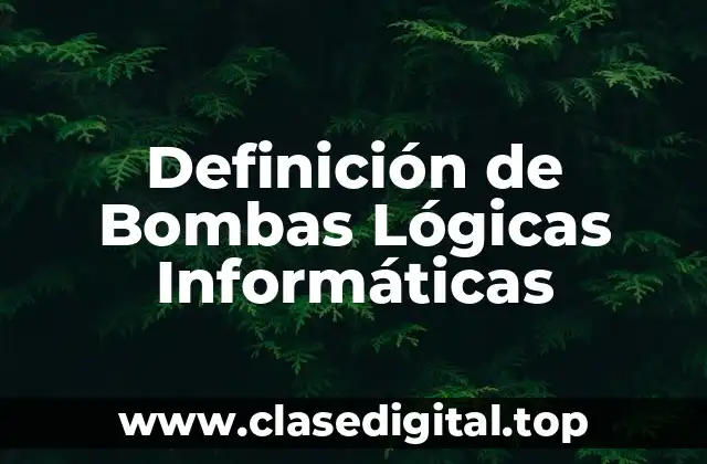 Definición de Bombas Lógicas Informáticas