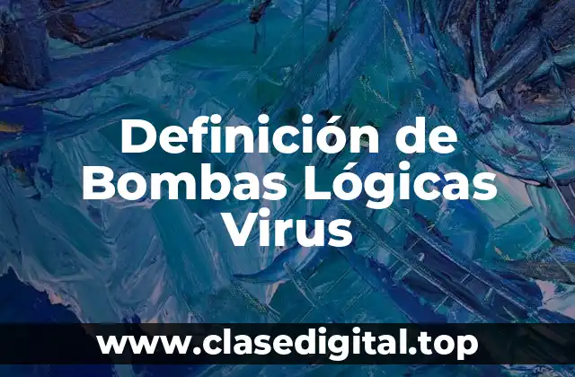 Ejemplos de Bombas Lógicas Virus