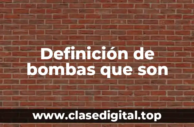 Ejemplos de bombas que son