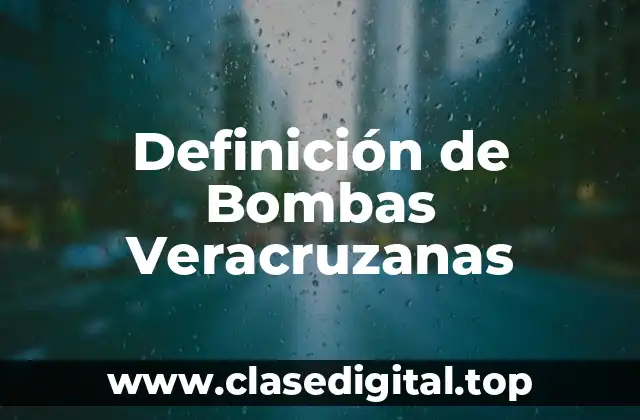 Definición de Bombas Veracruzanas