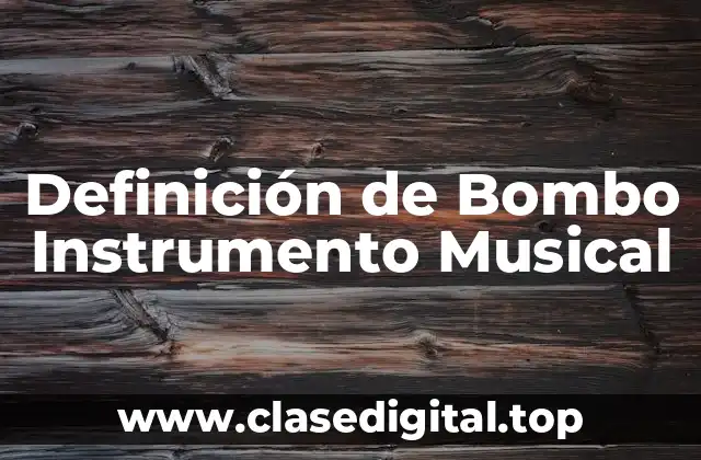 Definición de Bombo Instrumento Musical