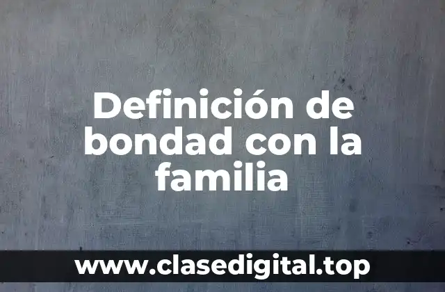 Ejemplos de bondad con la familia
