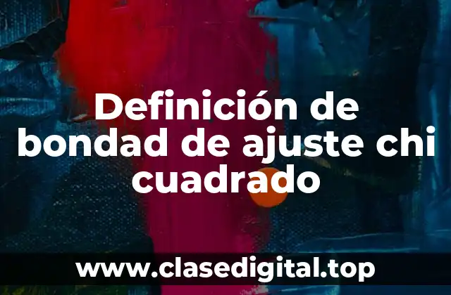 Definición de bondad de ajuste chi cuadrado