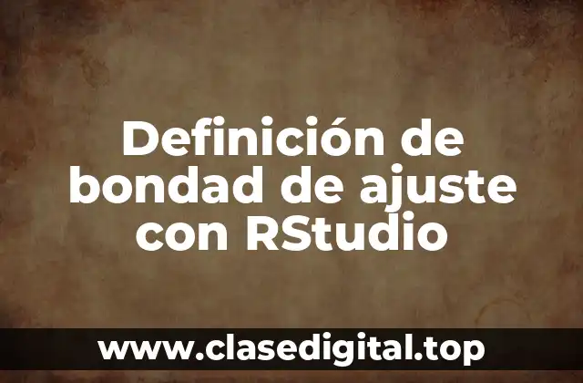 Definición de bondad de ajuste con RStudio