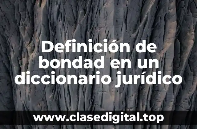 Definición de bondad en un diccionario jurídico