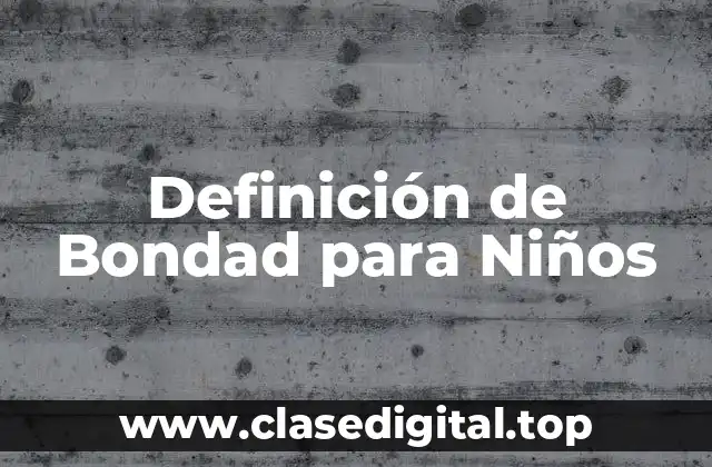 Definición de Bondad para Niños