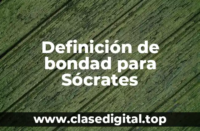 Definición de bondad para Sócrates