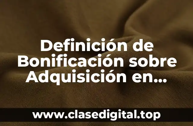 Definición de Bonificación sobre Adquisición en Contabilidad