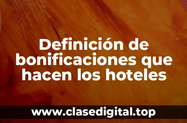 Ejemplos de bonificaciones que hacen los hoteles