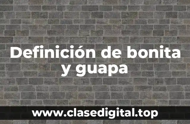 Definición de bonita y guapa