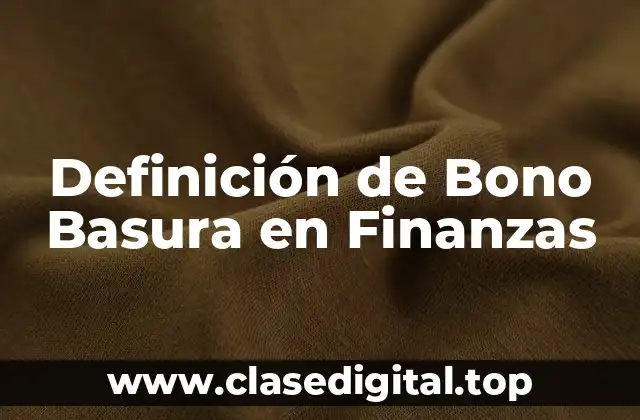 Definición de Bono Basura en Finanzas