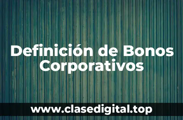 Definición de Bonos Corporativos