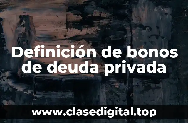 Definición de bonos de deuda privada