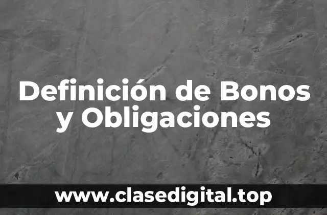 Definición técnica de Bonos y Obligaciones