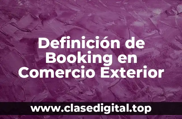 Definición de Booking en Comercio Exterior