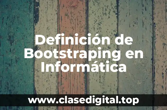 Definición de Bootstraping en Informática
