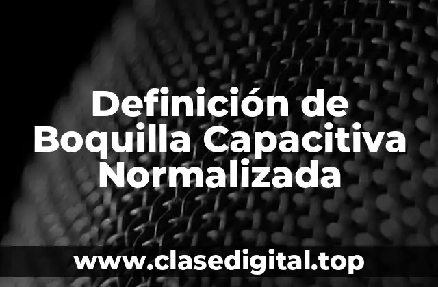 Definición de Boquilla Capacitiva Normalizada