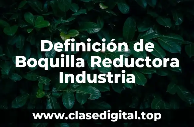 Definición de Boquilla Reductora Industria