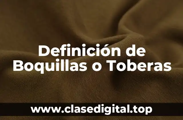 Definición de Boquillas o Toberas