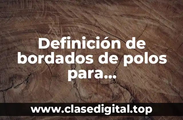 Definición de bordados de polos para emprendimientos