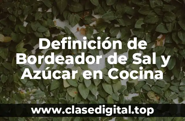Definición de Bordeador de Sal y Azúcar en Cocina