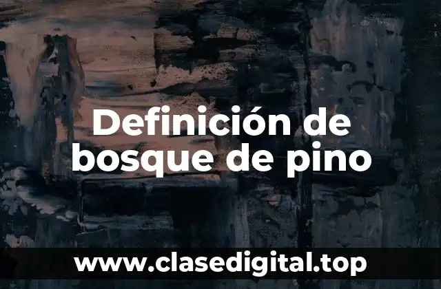 Definición de bosque de pino