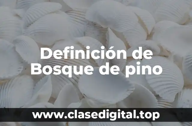 Definición de Bosque de pino